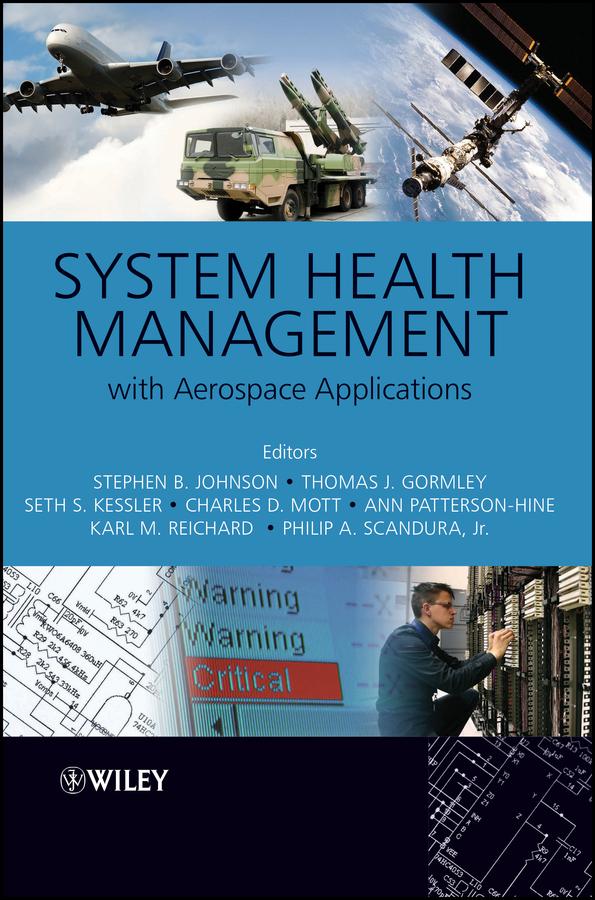System Health Management by Ann Patterson-Hine, Charles D. Mott, Karl M. Reichard, Philip S. Scandura, Jr., Seth S. Kessler, Stephen B. Johnson, Thomas J. Gormley