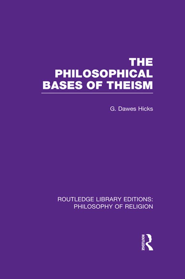 The Philosophical Bases of Theism by George Dawes Hicks