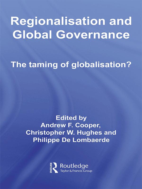 Regionalisation and Global Governance by Andrew F. Cooper, Christopher W. Hughes, Philippe De Lombaerde