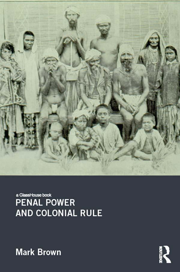 Penal Power and Colonial Rule by Mark Brown