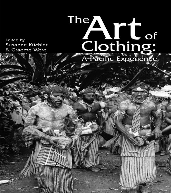 The Art of Clothing: A Pacific Experience by Graeme Were, Susan Kuchler
