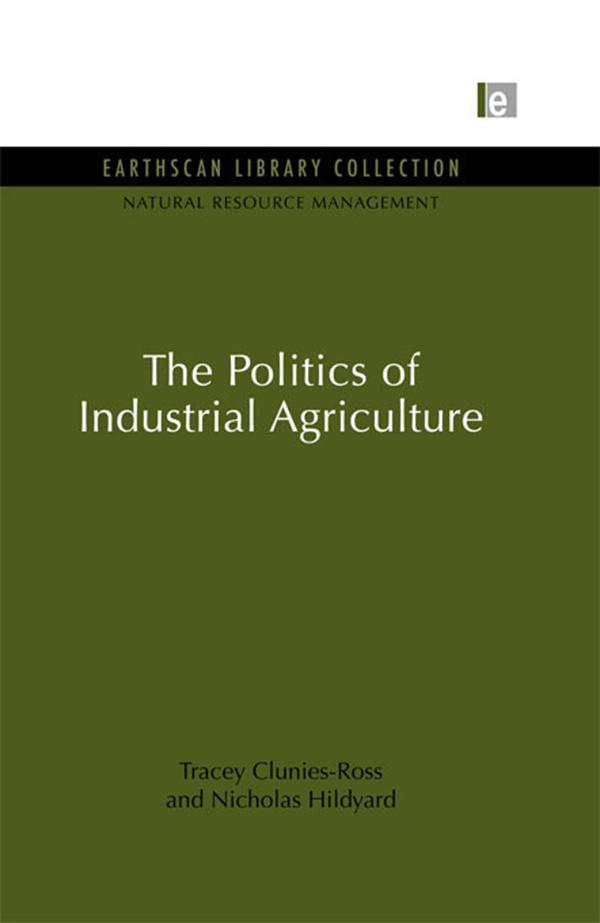 The Politics of Industrial Agriculture by Nicholas Hildyard, Tracey Clunies-Ross