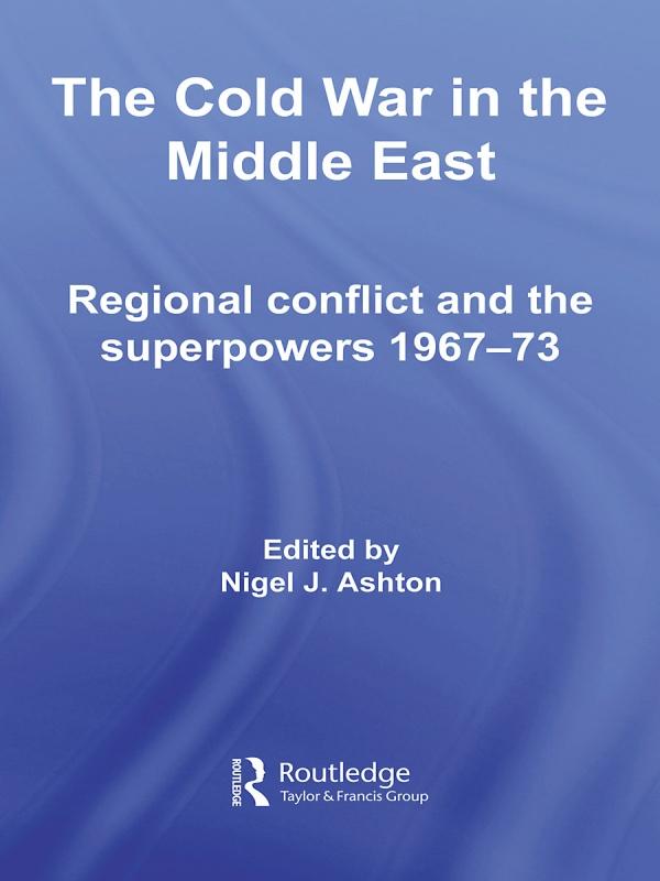 The Cold War in the Middle East by Nigel J. Ashton