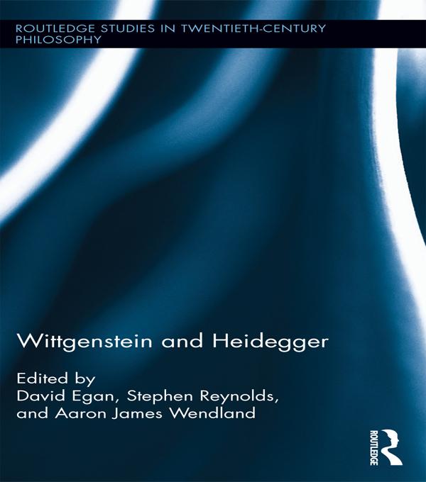 Wittgenstein and Heidegger by Aaron Wendland, David Egan, Stephen Reynolds