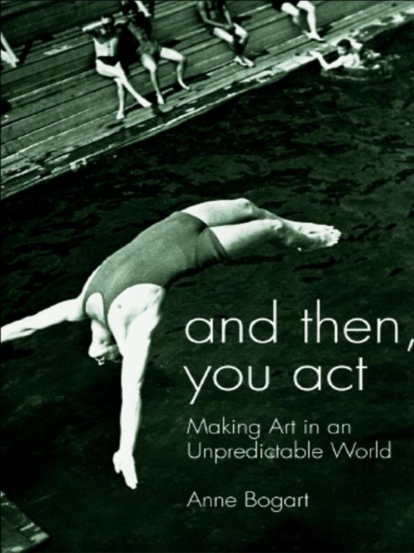 And Then, You Act by Anne Bogart