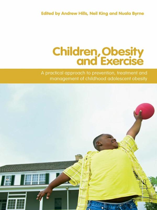 Children, Obesity and Exercise by Andrew P. Hills, Neil A. King, Nuala M. Byrne