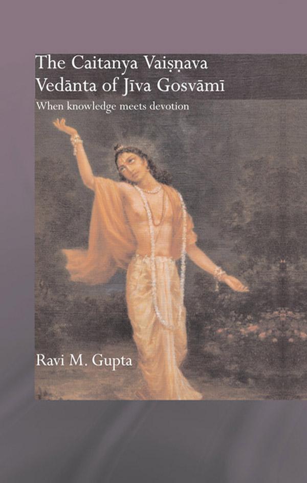 The Chaitanya Vaishnava Vedanta of Jiva Gosvami by Ravi M. Gupta