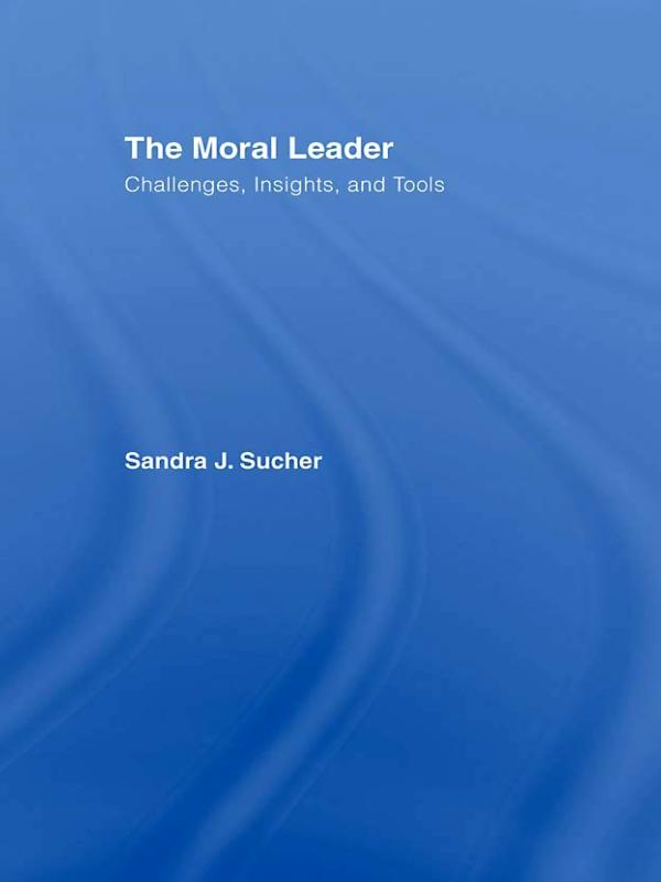 The Moral Leader by Sandra J. Sucher