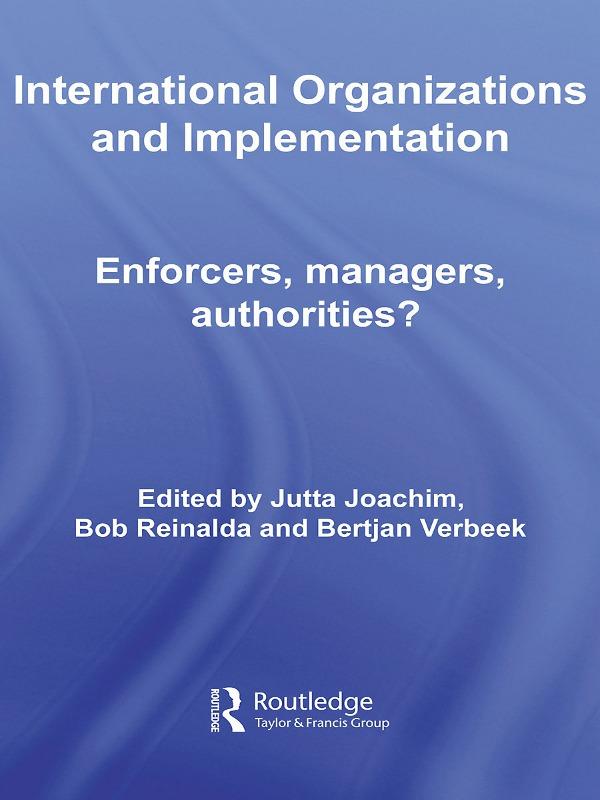 International Organizations and Implementation by Bertjan Verbeek, Bob Reinalda, Jutta Joachim