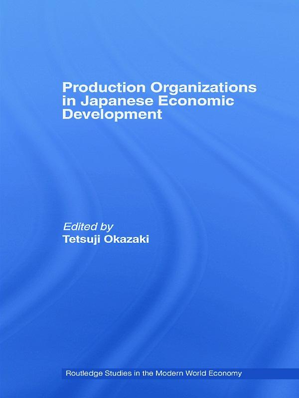 Production Organizations in Japanese Economic Development by Tetsuji Okazaki
