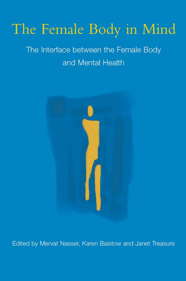 The Female Body in Mind by Janet Treasure, Karen Baistow, Mervat Nasser