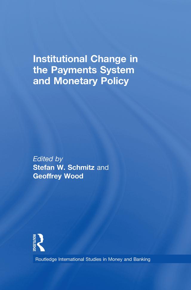 Institutional Change in the Payments System and Monetary Policy by Geoffrey Wood, Stefan W. Schmitz