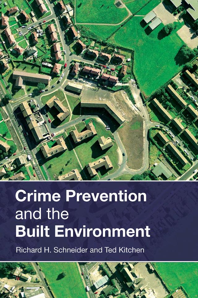 Crime Prevention and the Built Environment by Richard H. Schneider, Ted Kitchen