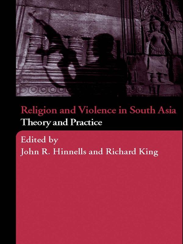 Religion and Violence in South Asia by John Hinnells, Richard King