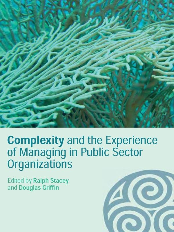 Complexity and the Experience of Managing in Public Sector Organizations by Douglas Griffin, Ralph Stacey