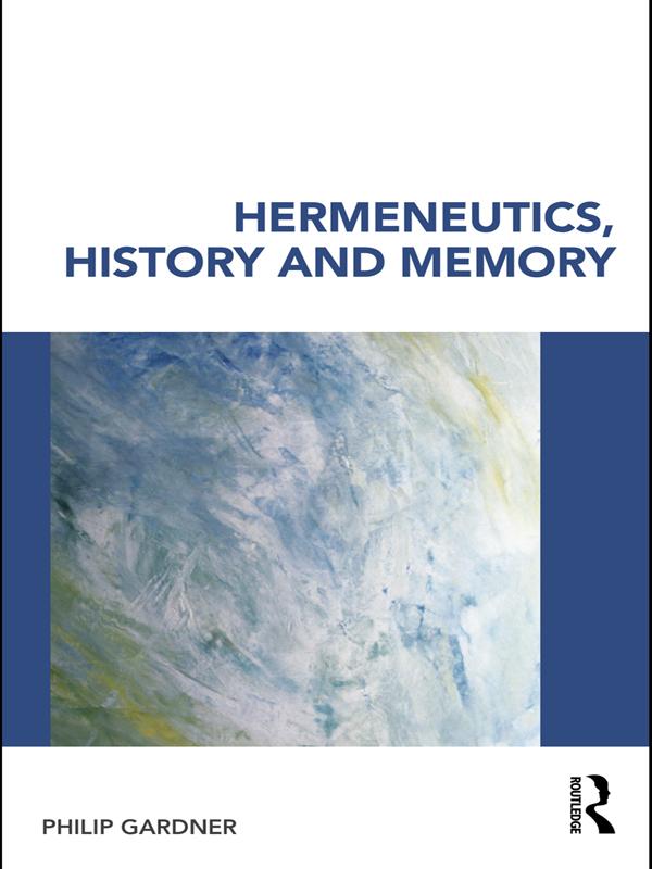 Hermeneutics, History and Memory by Philip Gardner