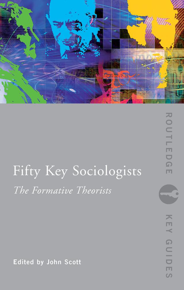 Fifty Key Sociologists: The Formative Theorists by John Scott