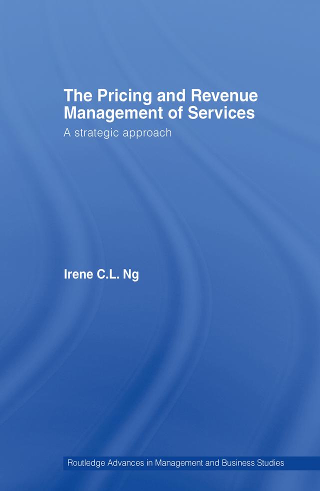 The Pricing and Revenue Management of Services by Irene C.L. Ng