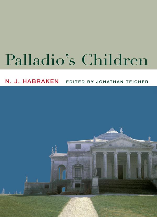 Palladio's Children by Jonathan Teicher, N.J. Habraken