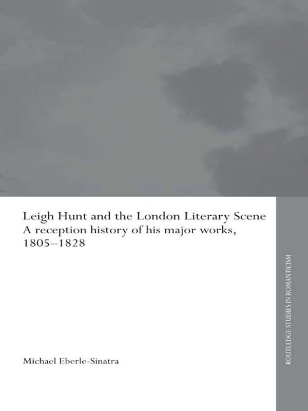 Leigh Hunt and the London Literary Scene by Michael Eberle-Sinatra