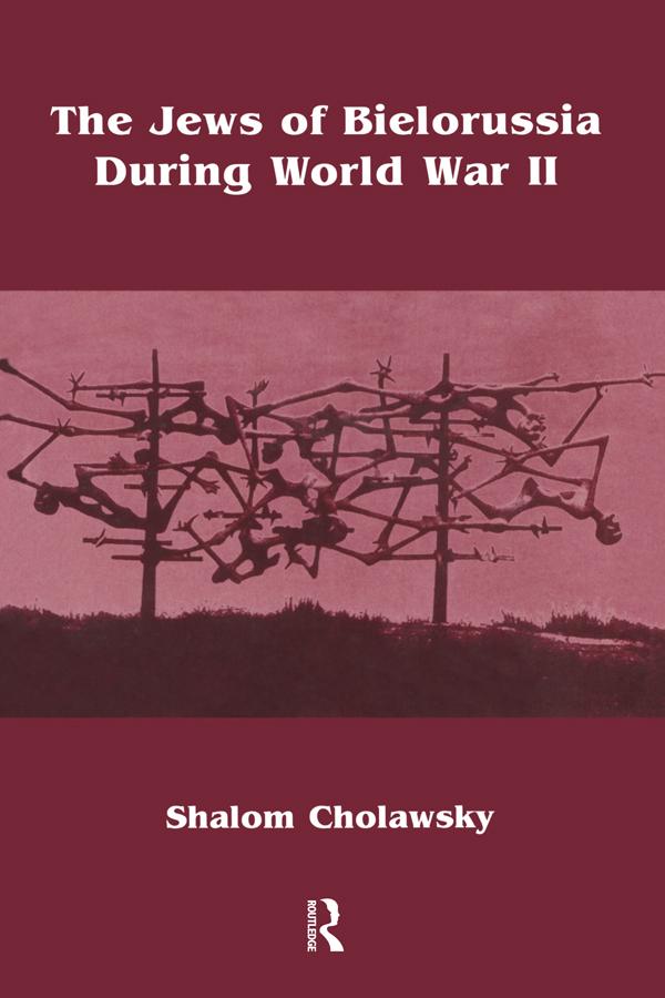 The Jews of Bielorussia During World War II by Shalom Cholawsky