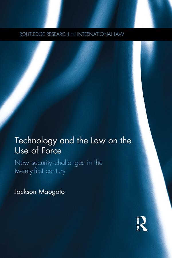 Technology and the Law on the Use of Force by Jackson Maogoto