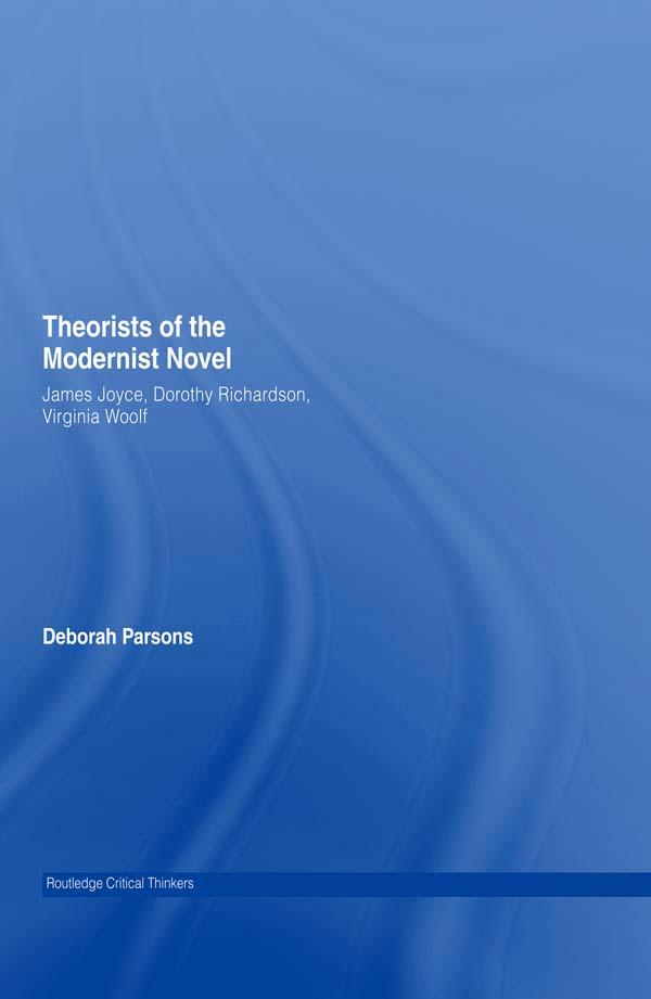 Theorists of the Modernist Novel by Deborah Parsons
