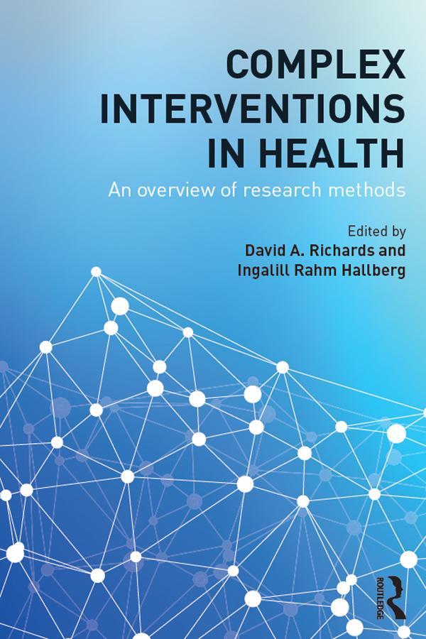 Complex Interventions in Health by David A. Richards, Ingalill Rahm Hallberg