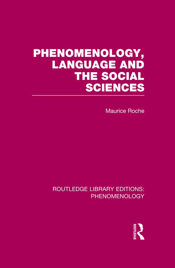 Phenomenology, Language and the Social Sciences by Maurice Roche