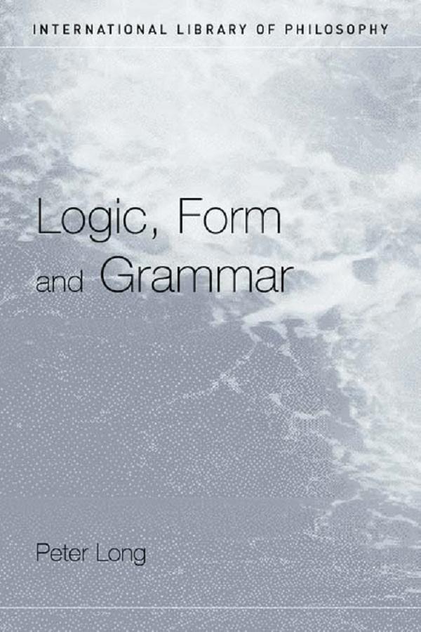 Logic, Form and Grammar by Peter Long