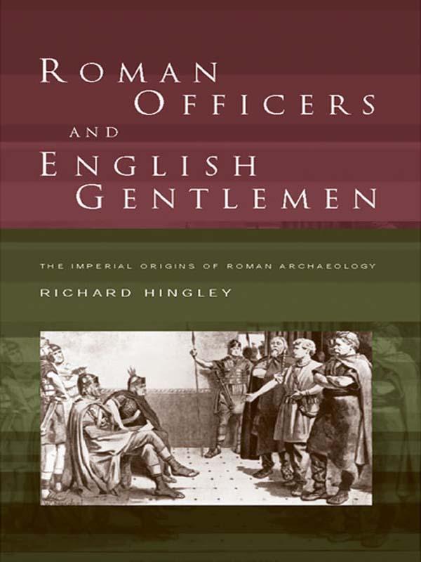 Roman Officers and English Gentlemen by Richard Hingley