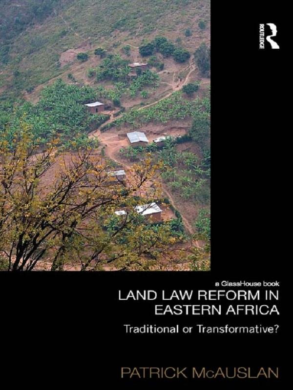 Land Law Reform in Eastern Africa: Traditional or Transformative? by Patrick McAuslan