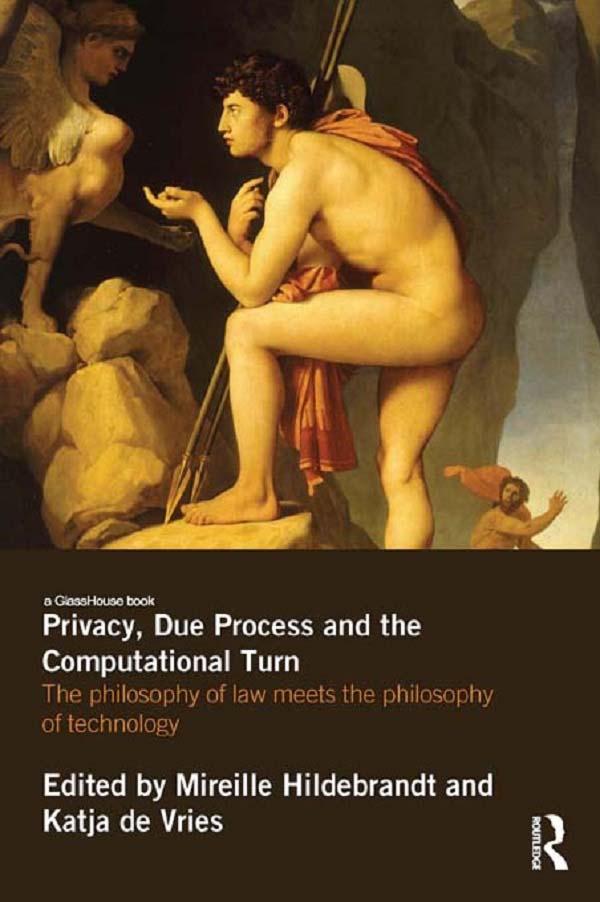 Privacy, Due Process and the Computational Turn by Katja de Vries, Mireille Hildebrandt