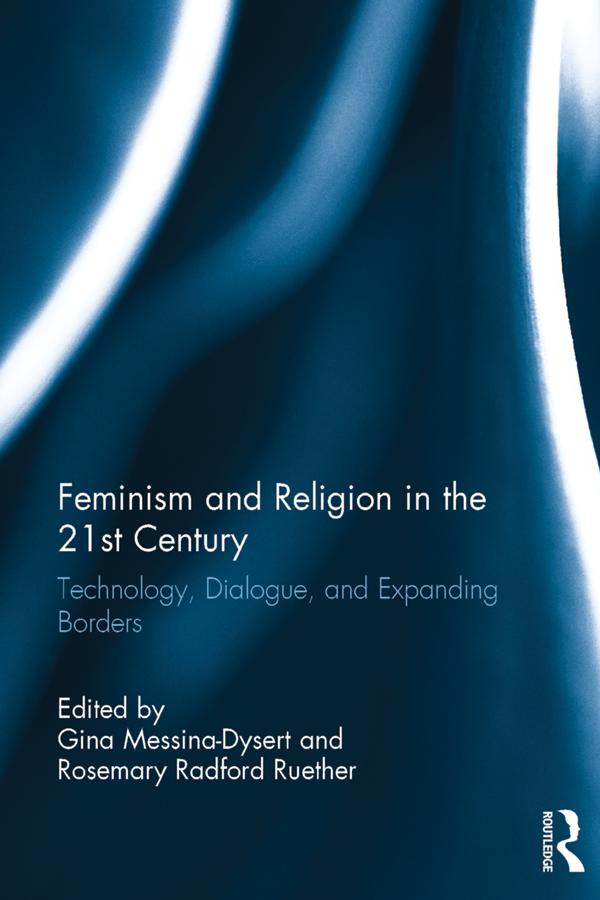 Feminism and Religion in the 21st Century by Gina Messina-Dysert, Rosemary Ruether