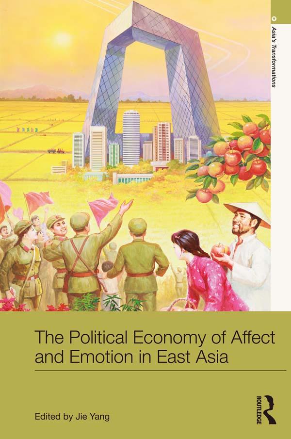 The Political Economy of Affect and Emotion in East Asia by Jie Yang