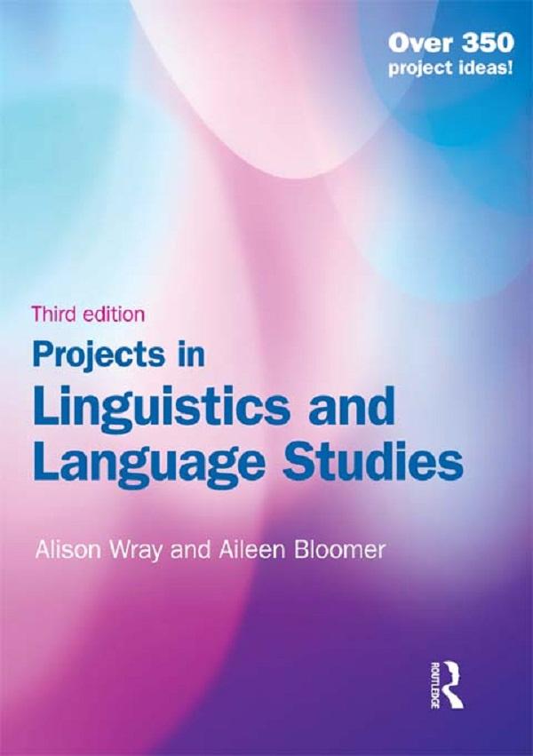 Projects in Linguistics and Language Studies by Alison Wray, Aileen Bloomer