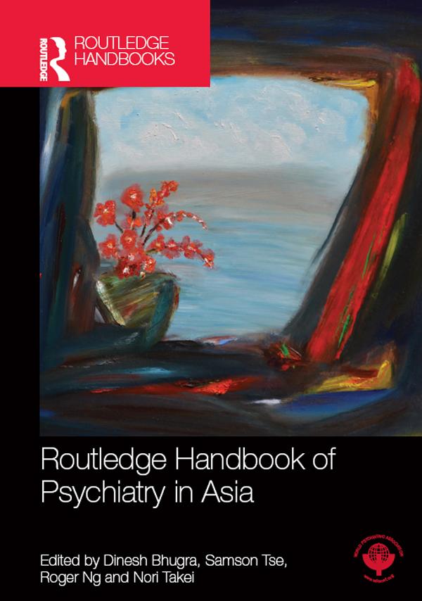 Routledge Handbook of Psychiatry in Asia by Dinesh Bhugra, Nori Takei, Roger Ng, Samson Tse