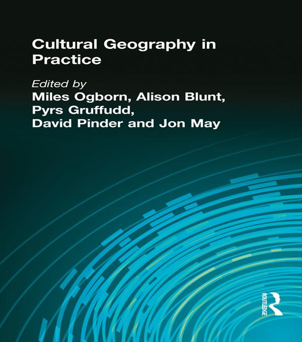CULTURAL GEOGRAPHY IN PRACTICE by Alison Blunt, David Pinder, Miles Ogborn, Pyrs Gruffudd