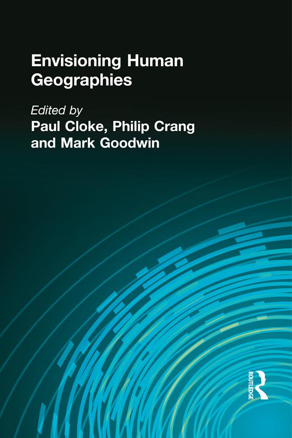 Envisioning Human Geographies by Mark Goodwin, Paul Cloke, Philip Crang