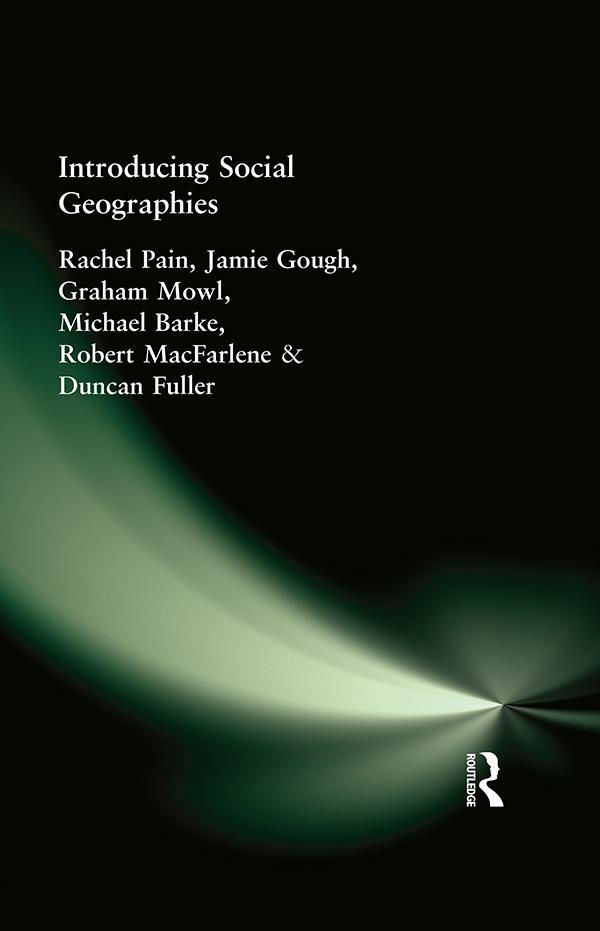 Introducing Social Geographies by Duncan Fuller, Graham Mowl, Jamie Gough, Michael Barke, Rachel Pain, Robert MacFarlene