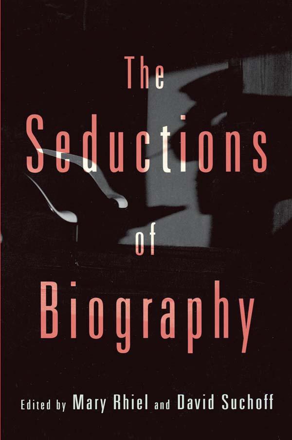 The Seductions of Biography by David Suchoff, Mary Rhiel