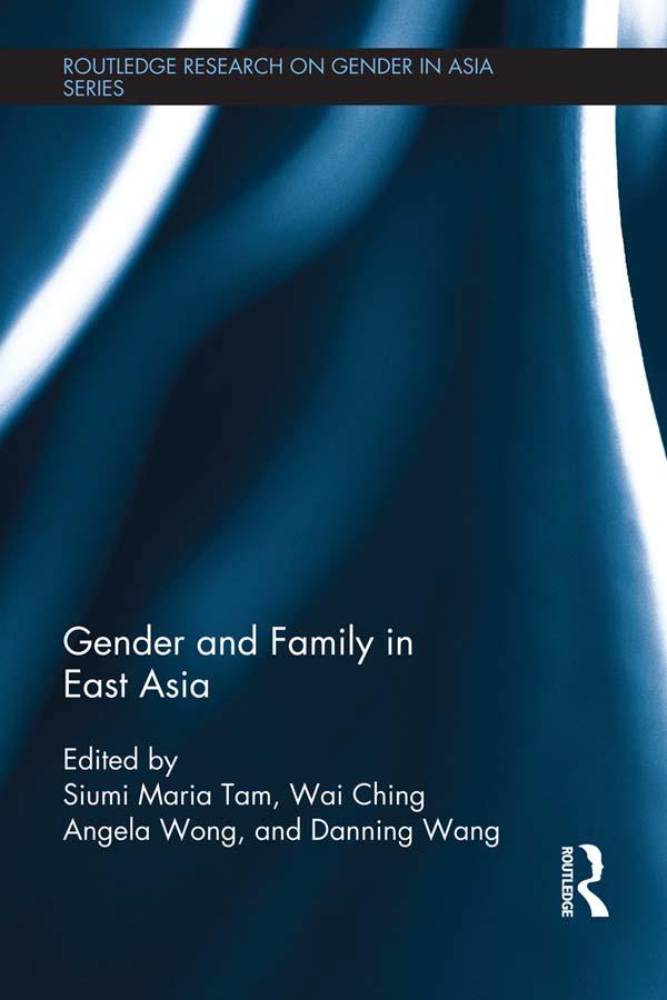 Gender and Family in East Asia by Danning Wang, Siumi Maria Tam, Wai Ching Angela Wong
