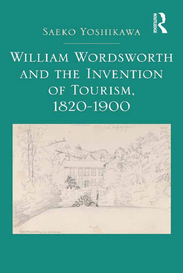 William Wordsworth and the Invention of Tourism, 1820-1900 by Saeko Yoshikawa