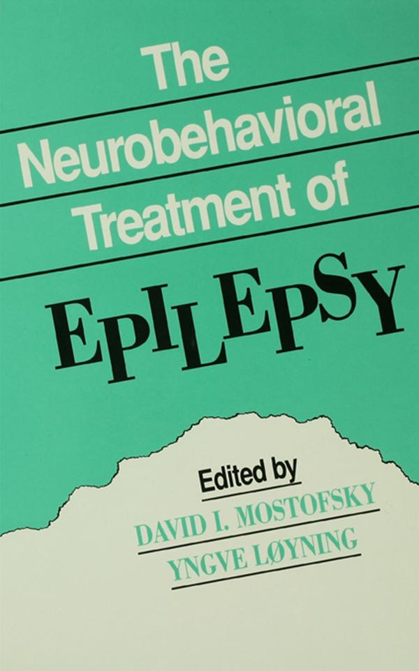 The Neurobehavioral Treatment of Epilepsy by David I. Mostofsky, Yngve Loyning
