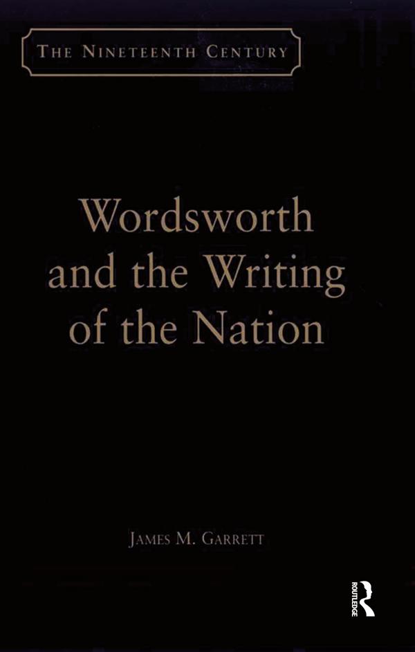 Wordsworth and the Writing of the Nation by James M. Garrett