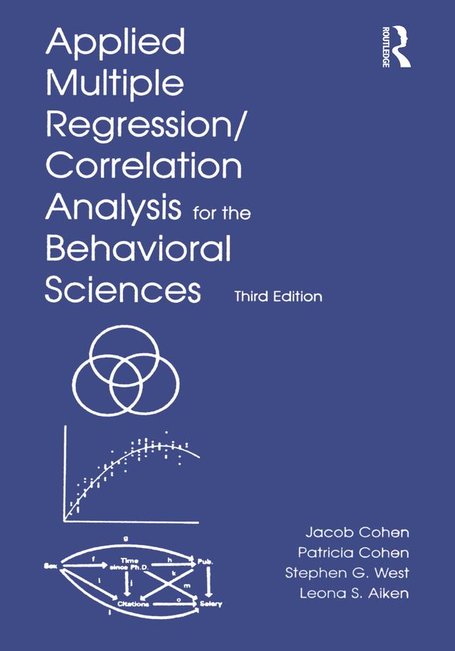 Applied Multiple Regression/Correlation Analysis for the Behavioral Sciences by Jacob Cohen, Leona S. Aiken, Patricia Cohen, Stephen G. West