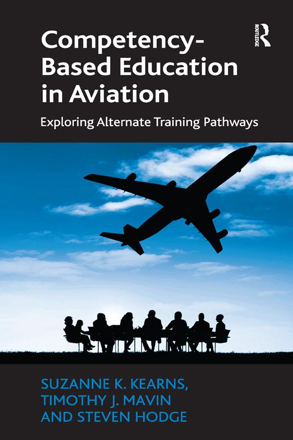 Competency-Based Education in Aviation by Steven Hodge, Suzanne K. Kearns, Timothy J. Mavin