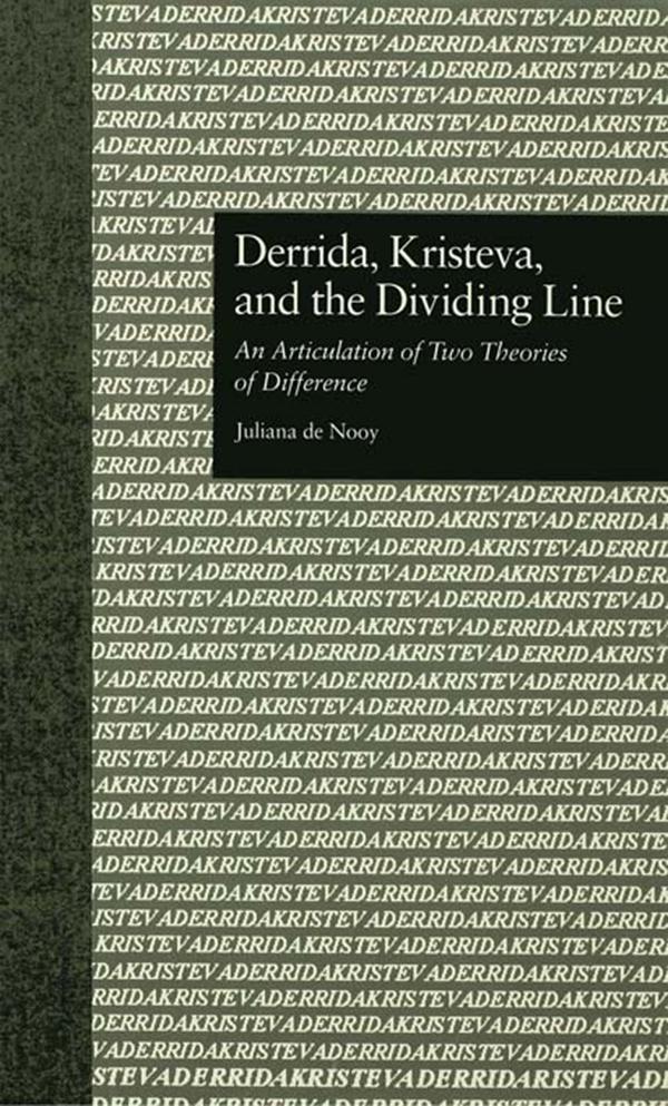 Derrida, Kristeva, and the Dividing Line by Juliana De Nooy, Paul Eggert