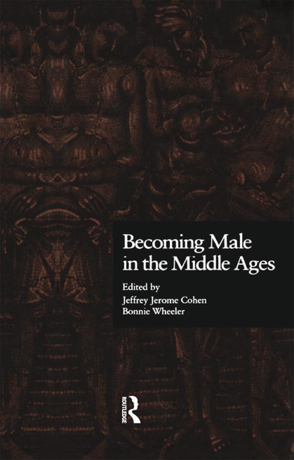 Becoming Male in the Middle Ages by Bonnie Wheeler, Jeffrey Jerome Cohen