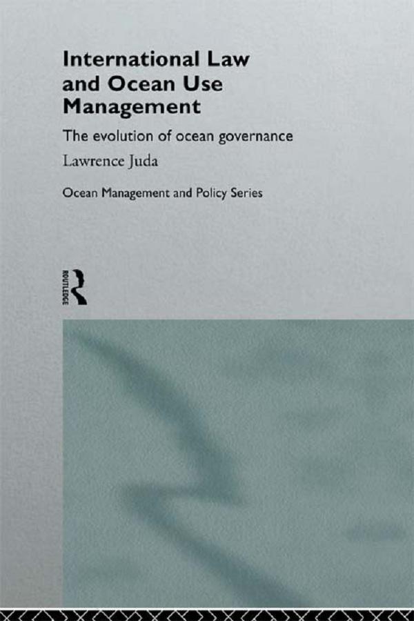 International Law and Ocean Use Management by Lawrence Juda